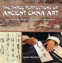 Image for Three Perfections Of Ancient China Art - Art History Book Children's Art Bo