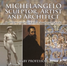 Image for Michelangelo: Sculptor, Artist and Architect - Art History Lessons for Kids | Children's Art Books