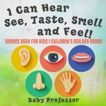 Image for I Can Hear, See, Taste, Smell and Feel! Senses Book for Kids | Children's Biology Books