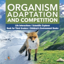 Image for Organism Adaptation and Competition Life Interactions Scientific Explorer Book for Third Graders Children's Environment Books