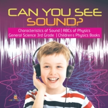 Image for Can You See Sound? Characteristics of Sound ABCs of Physics General Science 3rd Grade Children's Physics Books