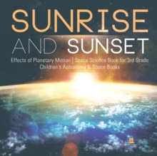 Image for Sunrise and Sunset Effects of Planetary Motion Space Science Book for 3rd Grade Children's Astronomy & Space Books