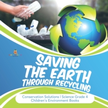 Image for Saving the Earth through Recycling Conservation Solutions Science Grade 4 Children's Environment Books