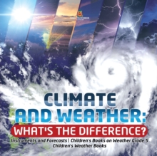 Image for Climate and Weather : What's the Difference? Instruments and Forecasts Children's Books on Weather Grade 5 Children's Weather Books
