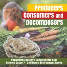 Image for Producers, Consumers and Decomposers Population Ecology Encyclopedia Kids Science Grade 7 Children's Environment Books