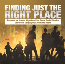 Image for Finding Just the Right Place Reasons for Human Migration 3rd Grade Social Studies Children's Geography & Cultures Books