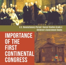 Image for Importance of the First Continental Congress U.S. Revolutionary Period Social Studies Grade 4 Children's Government Books