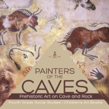 Image for Painters of the Caves Prehistoric Art on Cave and Rock Fourth Grade Social Studies Children's Art Books