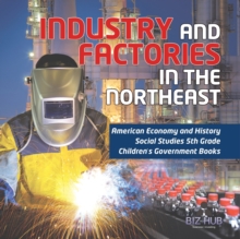 Image for Industry and Factories in the Northeast American Economy and History Social Studies 5th Grade Children's Government Books