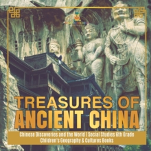 Image for Treasures of Ancient China Chinese Discoveries and the World Social Studies 6th Grade Children's Geography & Cultures Books
