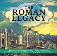 Image for The Roman Legacy Lessons from Roman Art to Law Books about Rome Social Studies 6th Grade Children's Geography & Cultures Books