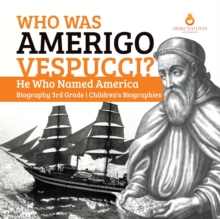 Image for Who Was Amerigo Vespucci? He Who Named America Biography 3rd Grade Children's Biographies