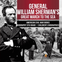 Image for General William Sherman's Great March to the Sea American Civil War Books Biography 5th Grade Children's Biographies