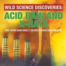 Image for Wild Science Discoveries : Acid Rain and X-Rays Kids' Science Books Grade 3 Children's Science Education Books