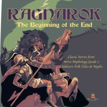 Image for Ragnarok : The Beginning of the End Classic Stories from Norse Mythology Grade 3 Children's Folk Tales & Myths