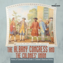 Image for The Albany Congress and The Colonies' Union History of Colonial America Grade 3 Children's American History