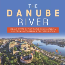 Image for The Danube River Major Rivers of the World Series Grade 4 Children's Geography & Cultures Books