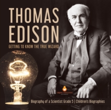 Image for Thomas Edison : Getting to Know the True Wizard Biography of a Scientist Grade 5 Children's Biographies