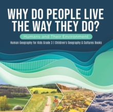 Image for Why Do People Live The Way They Do? Humans and Their Environment Human Geography for Kids Grade 3 Children's Geography & Cultures Books