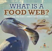 Image for What is a Food Web? Science of Living Things Grade 4 Children's Science & Nature Books