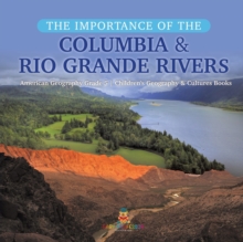 Image for The Importance of the Columbia & Rio Grande Rivers American Geography Grade 5 Children's Geography & Cultures Books