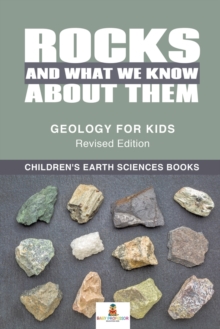 Image for Rocks and What We Know About Them - Geology for Kids Revised Edition Children's Earth Sciences Books