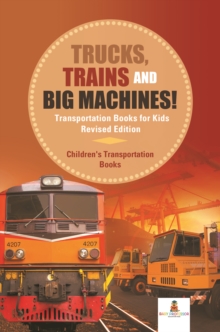 Image for Trucks, Trains And Big Machines! Transpo