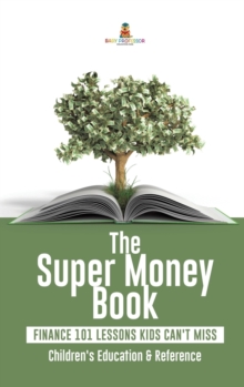 Image for The Super Money Book : Finance 101 Lessons Kids Can't Miss Children's Money & Saving Reference