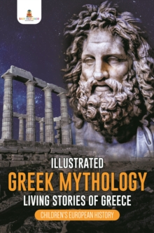Image for Illustrated Greek Mythology : Living Stories Of Greece Children's European History