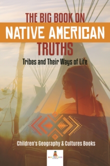 Image for Big Book On Native American Truths : Tribes And Their Ways Of Life Children's Geography & Cultures Books