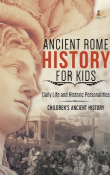 Image for Ancient Rome History for Kids : Daily Life and Historic Personalities Children's Ancient History