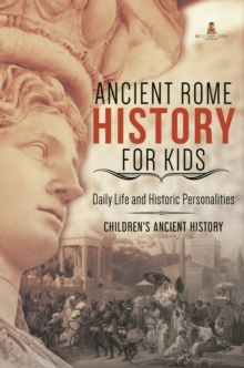 Image for Ancient Rome History For Kids : Daily Life And Historic Personalities Children's Ancient History