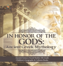 Image for In Honor of the Gods : Ancient Greek Mythology Ancient Greece Social Studies 5th Grade Children's Geography & Cultures Books