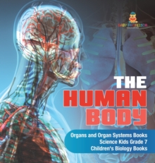 Image for The Human Body Organs and Organ Systems Books Science Kids Grade 7 Children's Biology Books