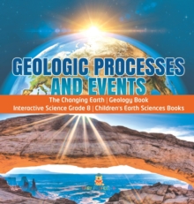 Image for Geologic Processes and Events The Changing Earth Geology Book Interactive Science Grade 8 Children's Earth Sciences Books
