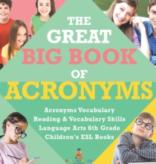 Image for The Great Big Book of Acronyms Acronyms Vocabulary Reading & Vocabulary Skills Language Arts 6th Grade Children's ESL Books