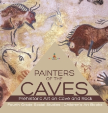 Image for Painters of the Caves Prehistoric Art on Cave and Rock Fourth Grade Social Studies Children's Art Books
