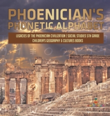 Image for Phoenician's Phonetic Alphabet Legacies of the Phoenician Civilization Social Studies 5th Grade Children's Geography & Cultures Books