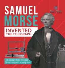 Image for Samuel Morse Invented the Telegraph U.S. Economy in the mid-1800s Grade 5 Children's Computers & Technology Books