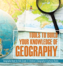 Image for Tools to Build Your Knowledge of Geography Geography Book for Kids Grade 3 Children's Geography & Cultures Books
