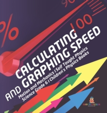 Image for Calculating and Graphing Speed Motion and Mechanics Self Taught Physics Science Grade 6 Children's Physics Books
