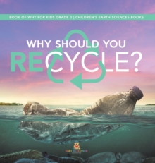 Image for Why Should You Recycle? Book of Why for Kids Grade 3 Children's Earth Sciences Books