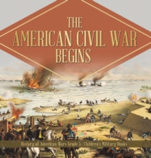 Image for The American Civil War Begins History of American Wars Grade 5 Children's Military Books
