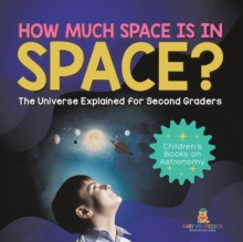 Image for How Much Space Is In Space? The Universe Explained for Second Graders Children's Books on Astronomy