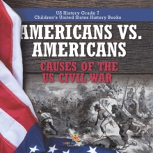 Image for Americans vs. Americans Causes of the US Civil War US History Grade 7 Children's United States History Books