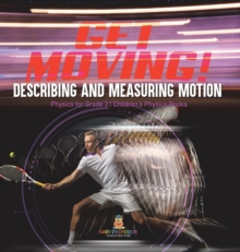 Image for Get Moving! Describing and Measuring Motion Physics for Grade 2 Children's Physics Books