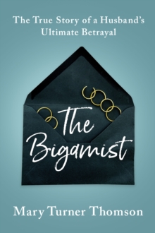 The Bigamist: The True Story of a Husband’s Ultimate Betrayal