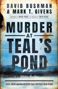 Murder at Teal’s Pond: Hazel Drew and the Mystery That Inspired Twin Peaks