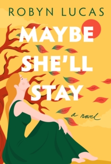 Maybe She’ll Stay: A Novel