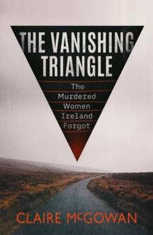 The Vanishing Triangle: The Murdered Women Ireland Forgot